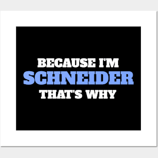 Because I'm Schneider That's Why Posters and Art